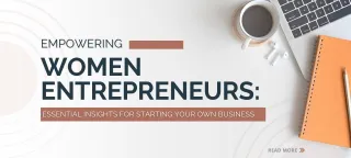 Empowering Women Entrepreneurs: Essential Insights for Starting Your Own Business