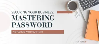 Securing Your Business: Mastering Password Protection with Your Team