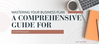 Mastering Your Business Plan: A Comprehensive Guide for Entrepreneurs