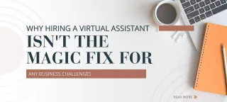 Why Hiring a Virtual Assistant Isn't the Magic Fix for Any Business Challenges