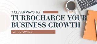7 Clever Ways to Turbocharge Your Business Growth with Automation