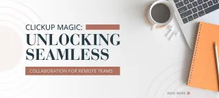 ClickUp Magic: Unlocking Seamless Collaboration for Remote Teams