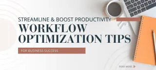 Streamline and Boost Productivity: Workflow Optimization Tips for Business Success