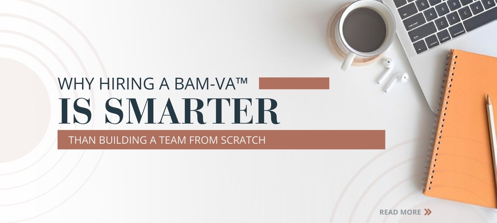 Why Hiring a BAM-VA™ is Smarter Than Building a Team From Scratch