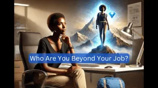 Who Are You Beyond Your Job? Discovering Your True Identity