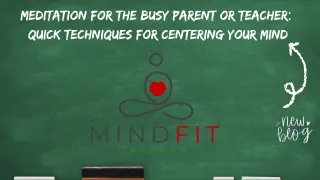 Meditation for the Busy Parent or Teacher: Quick Techniques for Centering Your Mind