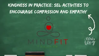 Kindness in Practice: SEL Activities to Encourage Compassion and Empathy