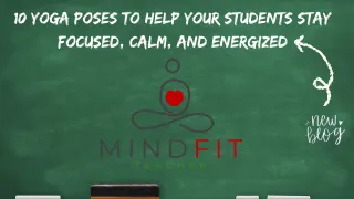 10 Classroom-Friendly Yoga Poses to Help Your Students Stay Focused, Calm, and Energized