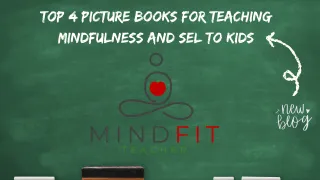 Top 4 Picture Books for Teaching Mindfulness and SEL to Kids