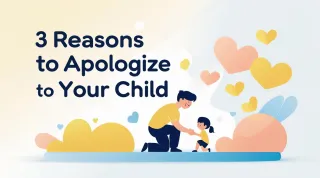 3 Reasons to Apologize to Your Child