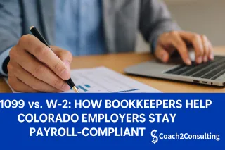 1099 vs W-2: How Bookkeepers Help Colorado Employers Stay Payroll-Compliant