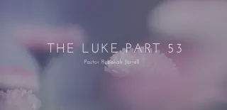Luke Part 53