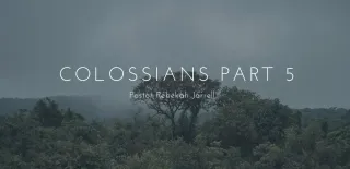 Colossians Part 5