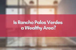 Is Rancho Palos Verdes a Wealthy Area?