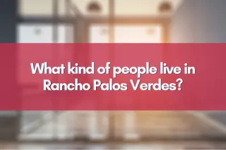 What kind of people live in Rancho Palos Verdes?