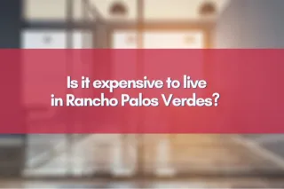 Is it expensive to live in Rancho Palos Verdes?   