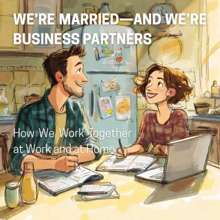 We’re Married—and We’re Business Partners: How We Work Together at Work and at Home