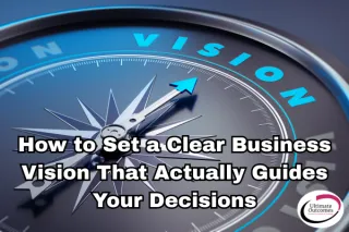 How to Set a Clear Business Vision That Actually Guides Your Decisions