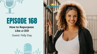 168: How to Repurpose Like an ADHD CEO (ft. Felly)