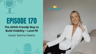 170: The ADHD-Friendly Way to Build Visibility + Land PR