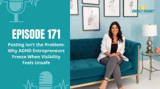 171: Posting Isn’t the Problem: Why ADHD Entrepreneurs Freeze When Visibility Feels Unsafe