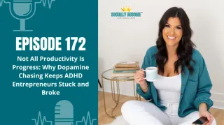 172: Not All Productivity Is Progress: Why Dopamine Chasing Keeps ADHD Entrepreneurs Stuck and Broke