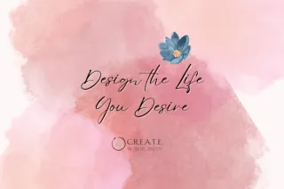 Design the Life you Desire 