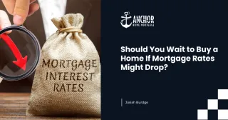 Should You Wait to Buy a Home If Mortgage Rates Might Drop?