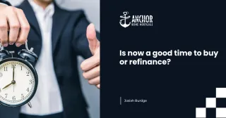Is Now a Good Time to Buy or Refinance? How to Know What’s Right for You
