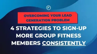 Overcoming Your Lead Generation Problem: 4 Strategies To sign-up more Group Fitness Members Consistently 
