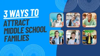 3 Ways to Attract Middle School Families