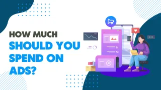 How Much Should You Spend On Ads