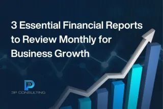 3 Essential Financial Reports to Review Monthly for Business Growth