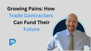 Growing Pains: How Trade Contractors Can Fund Their Future