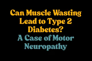 Neuropathy, Muscle Loss, and Diabetes: An Overlooked Connection