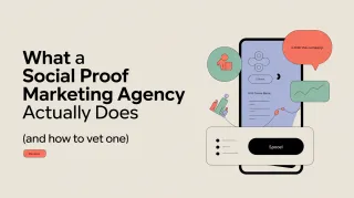 What a Social Proof Marketing Agency Actually Does (And How to Vet One)