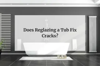 Does Reglazing a Tub Fix Cracks?