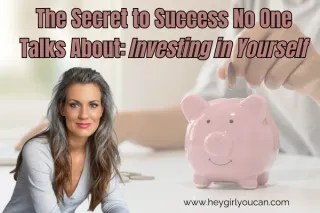 The Secret to Success No One Talks About: Investing in Yourself