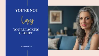 You’re Not Lazy — You Just Need Clarity