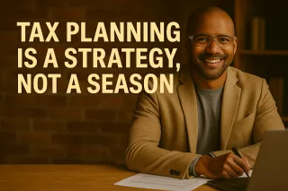 3. Wealth by Design: Tax Planning as a Wealth Strategy (Not Just a Season)