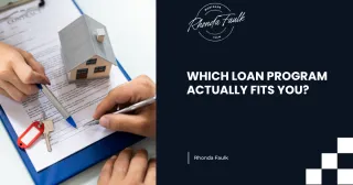 WHICH LOAN PROGRAM ACTUALLY FITS YOU?