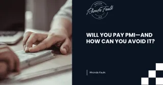WILL YOU PAY PMI—AND HOW CAN YOU AVOID IT?