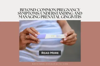 Beyond Common Pregnancy Symptoms: Understanding and Managing Prenatal Gingivitis