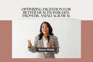Optimizing Digestion for  Better Health: Insights  from Dr. Anjali Agrawal