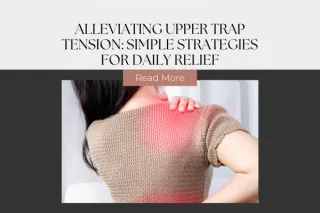 Alleviating Upper Trap Tension: Simple Strategies for Daily Relief