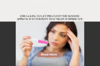 Struggling to Get Pregnant? The Holistic Approach to Fertility That Might Surprise You