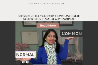 Breaking the Cycle: Why Common Health Symptoms Are Not Always Normal