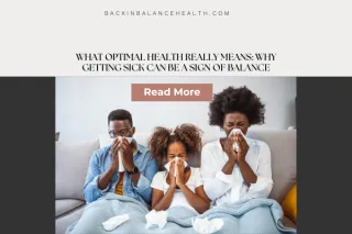 What Optimal Health Really Means: Why Getting Sick Can Be a Sign of Balance
