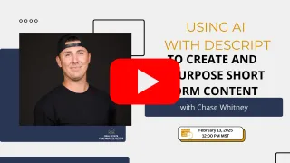 Using AI with Descript to Create and Repurpose Short Form Content with Chase Whitney
