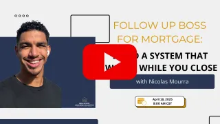 Follow Up Boss for Mortgage Build a System That Works While You Close with Nicolas Mourra